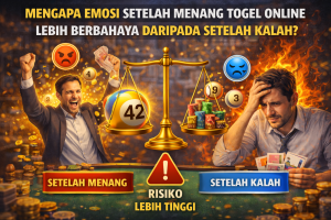 Togel Online : Mengapa Emosi Setelah Menang Lebih Berbahaya daripada Setelah Kalah?