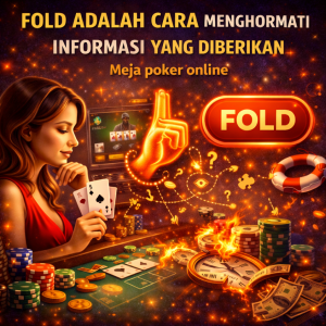 Poker Online : Fold Adalah Cara Menghormati Informasi yang Diberikan Meja