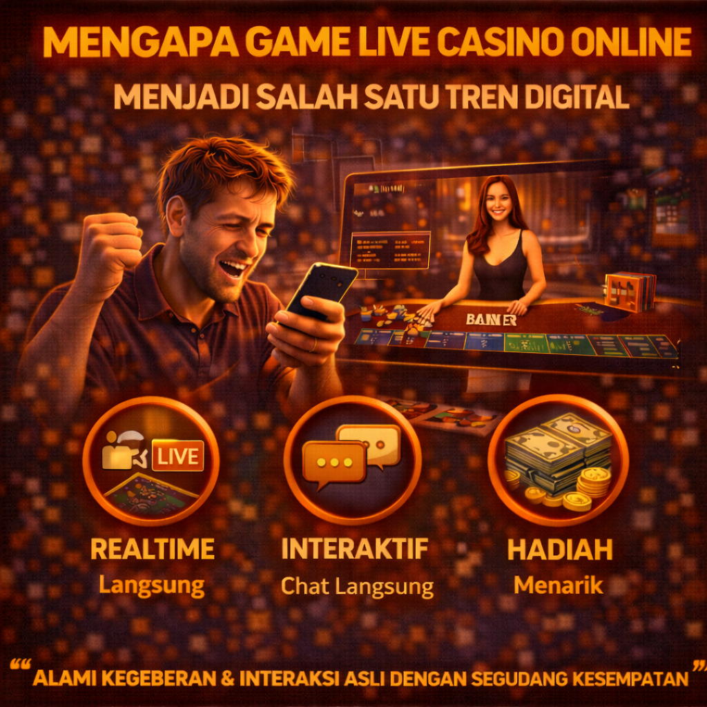 Mengapa Game Live Casino Online Menjadi Salah Satu Tren Digital