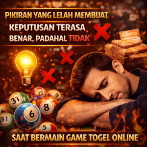 Togel Online : Pikiran yang Lelah Membuat Keputusan Terasa Benar, Padahal Tidak
