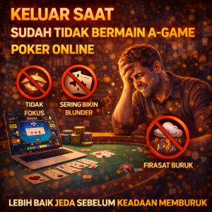 Poker Online : Keluar Saat Sudah Tidak Bermain A-Game